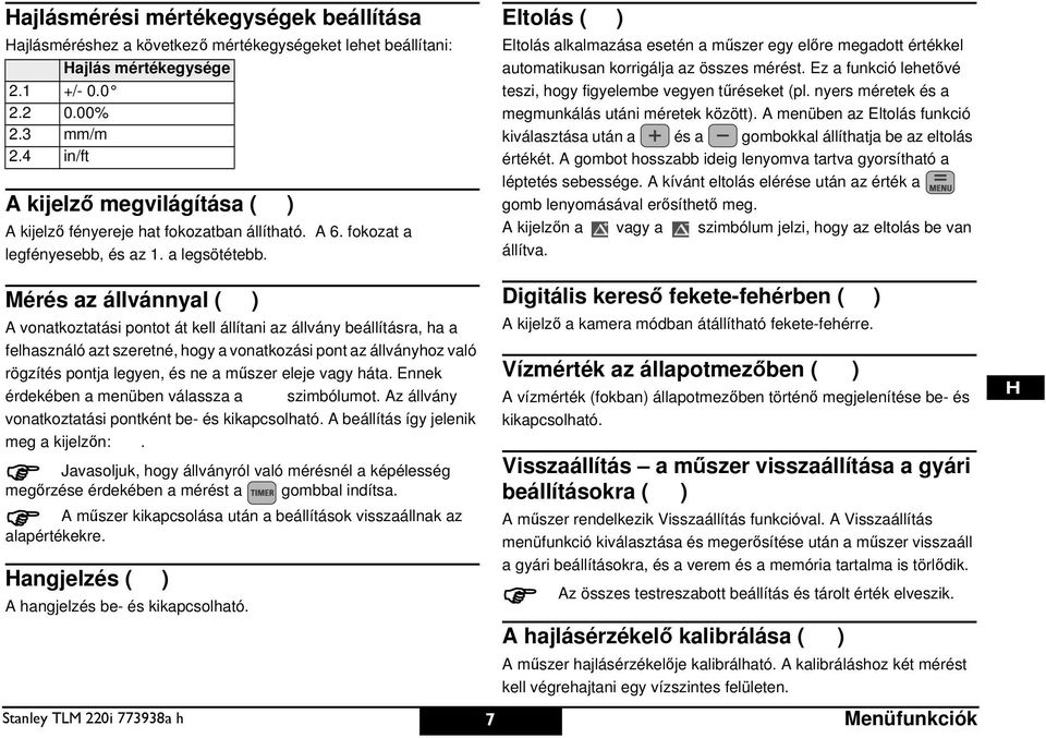 Mérés az állvánnyal ( ) A vonatkoztatási pontot át kell állítani az állvány beállításra, ha a felhasználó azt szeretné, hogy a vonatkozási pont az állványhoz való rögzítés pontja legyen, és ne a