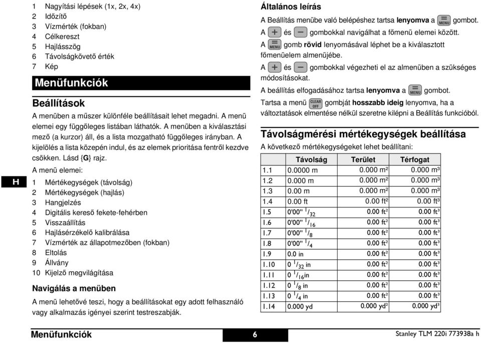 A kijelölés a lista közepén indul, és az elemek prioritása fentről kezdve csökken. Lásd {G} rajz.