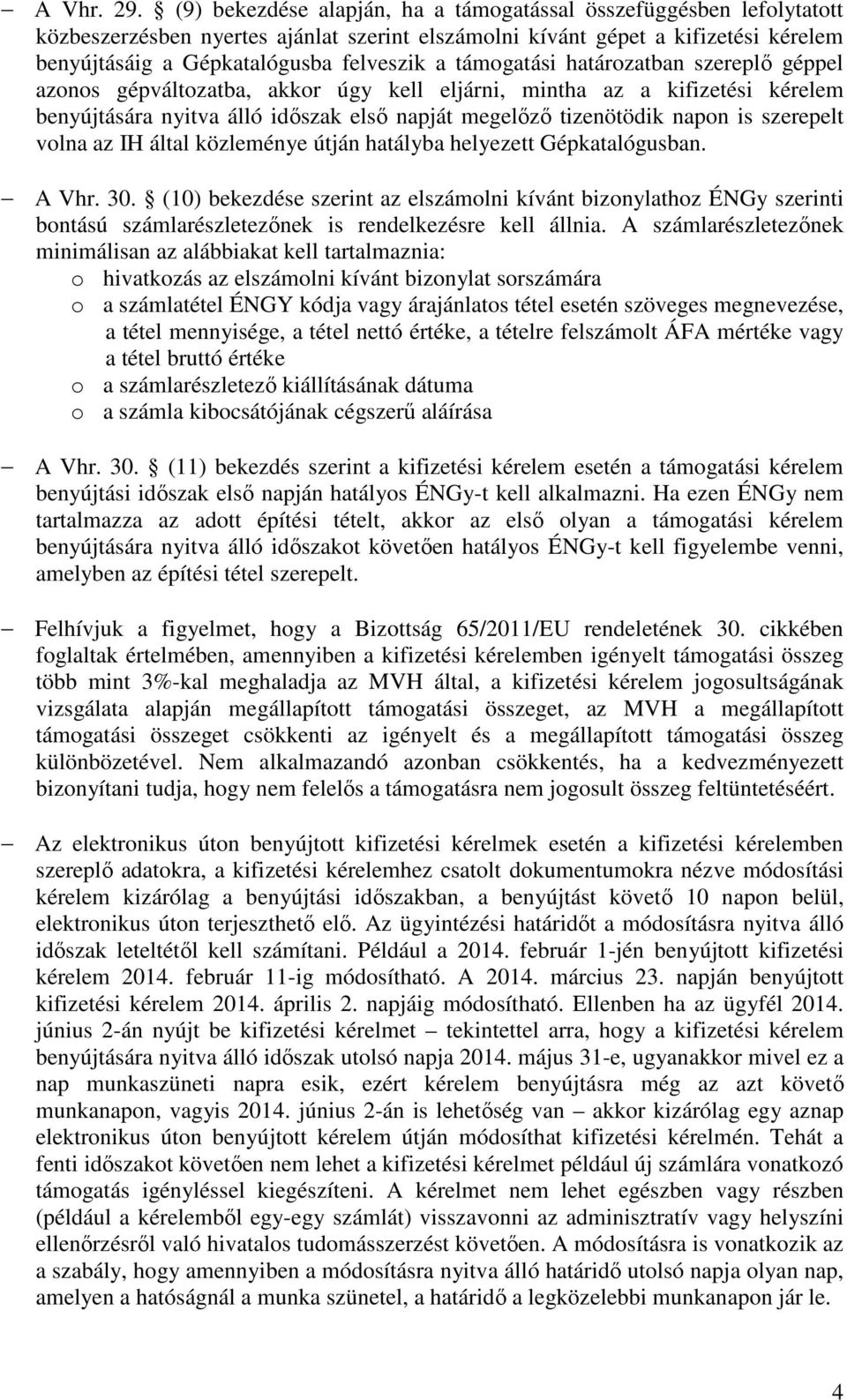 támogatási határozatban szereplő géppel azonos gépváltozatba, akkor úgy kell eljárni, mintha az a kifizetési kérelem benyújtására nyitva álló időszak első napját megelőző tizenötödik napon is