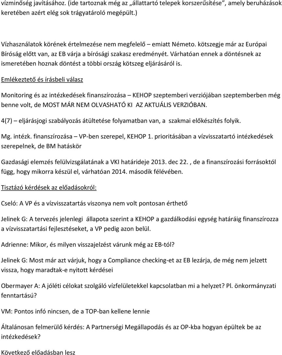 Várhatóan ennek a döntésnek az ismeretében hznak döntést a többi rszág kötszeg eljárásáról is.