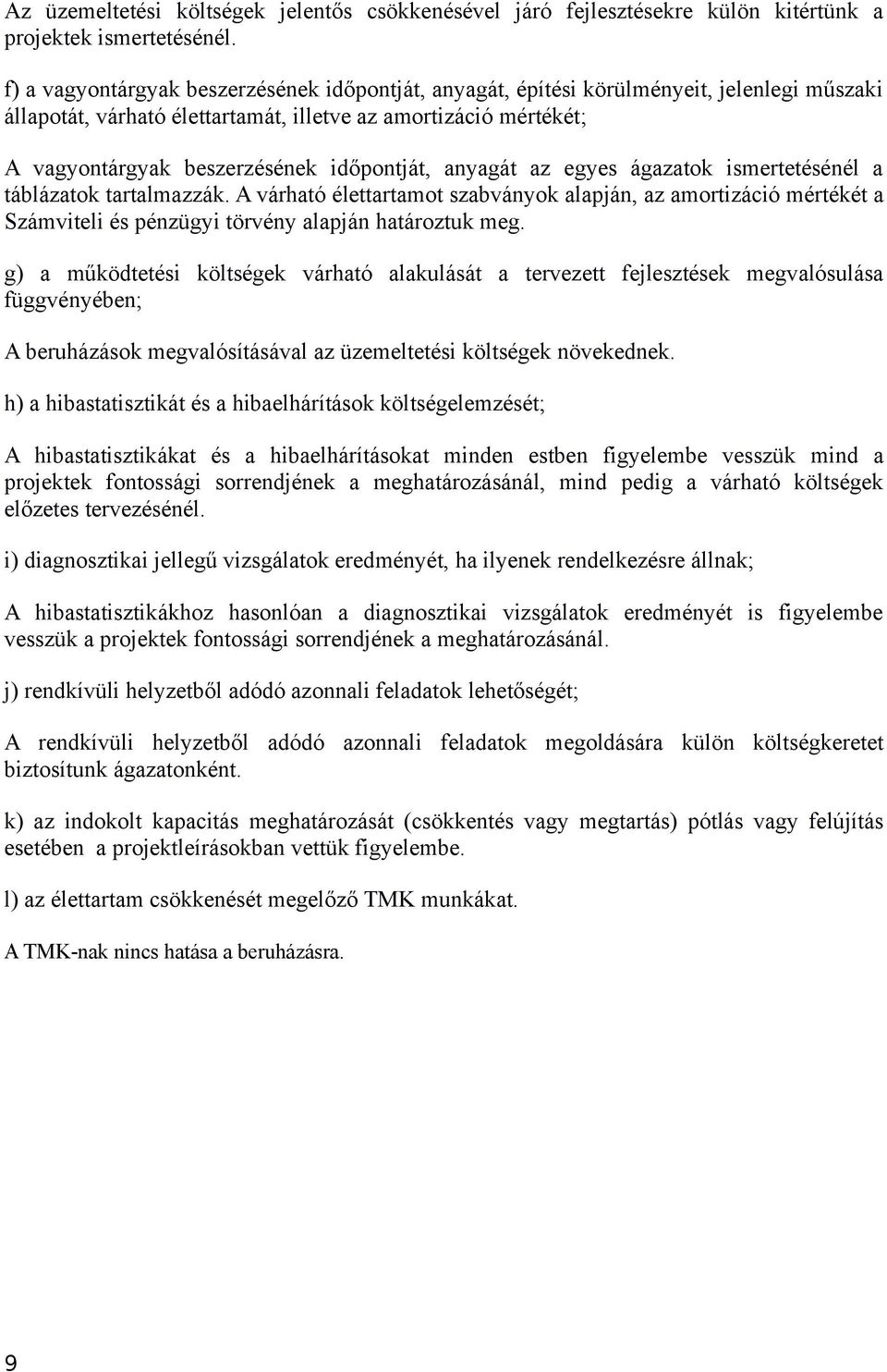 időpontját, anyagát az egyes ágazatok ismertetésénél a táblázatok tartalmazzák.