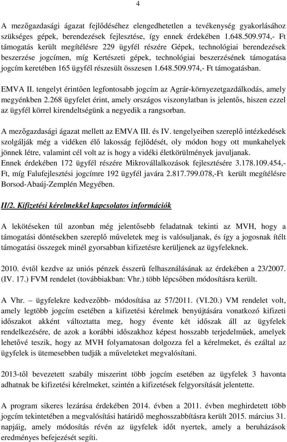 részesült összesen 1.648.509.974,- Ft támogatásban. EMVA II. tengelyt érintően legfontosabb jogcím az Agrár-környezetgazdálkodás, amely megyénkben 2.