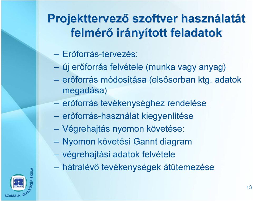 adatok megadása) erőforrás tevékenységhez rendelése erőforrás-használat kiegyenlítése