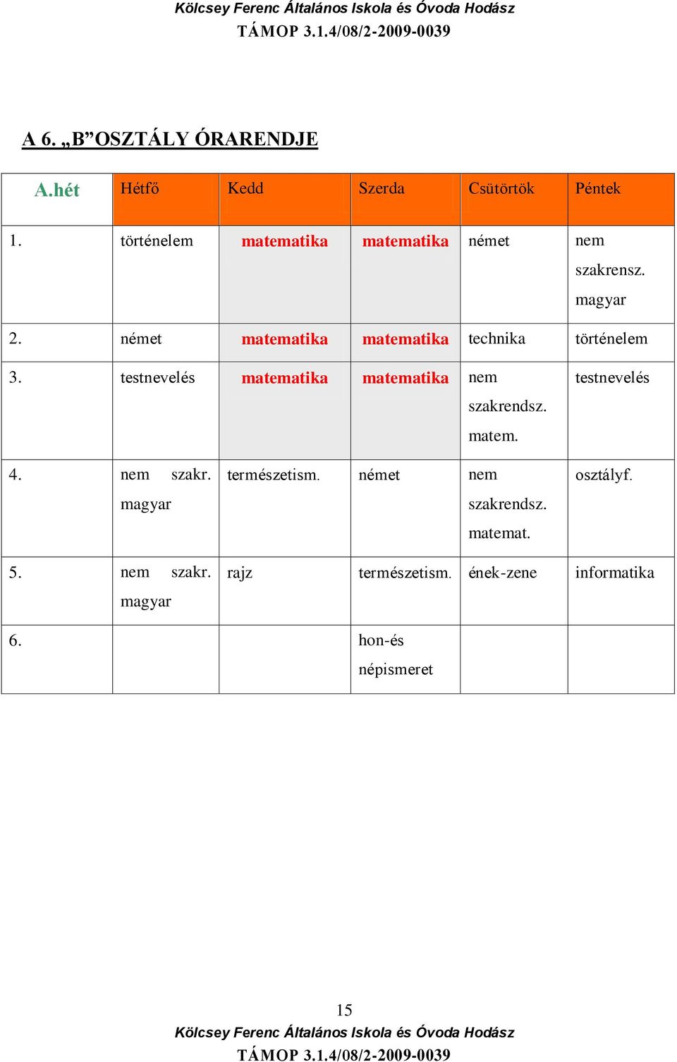 német matematika matematika technika történelem 3. testnevelés matematika matematika nem szakrendsz.