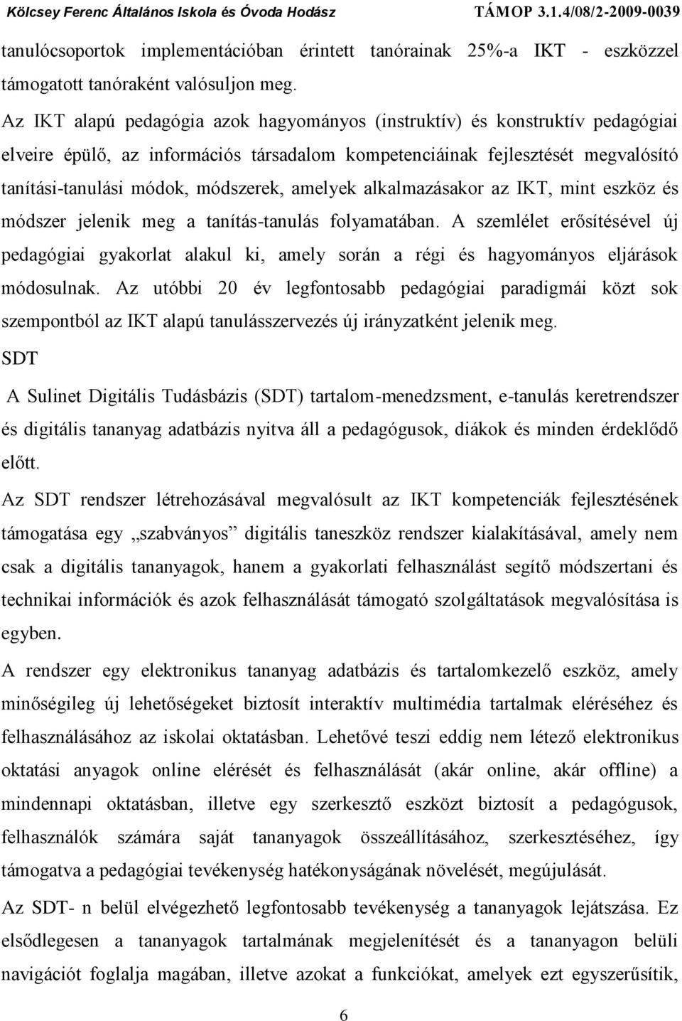 amelyek alkalmazásakor az IKT, mint eszköz és módszer jelenik meg a tanítás-tanulás folyamatában.