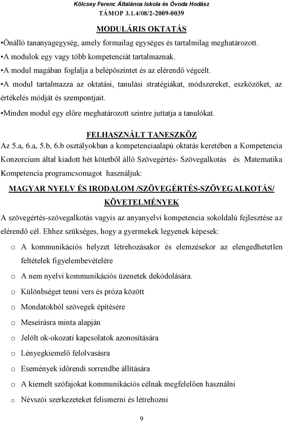 Minden modul egy előre meghatározott szintre juttatja a tanulókat. FELHASZNÁLT TANESZKÖZ Az 5.a, 6.a, 5.b, 6.