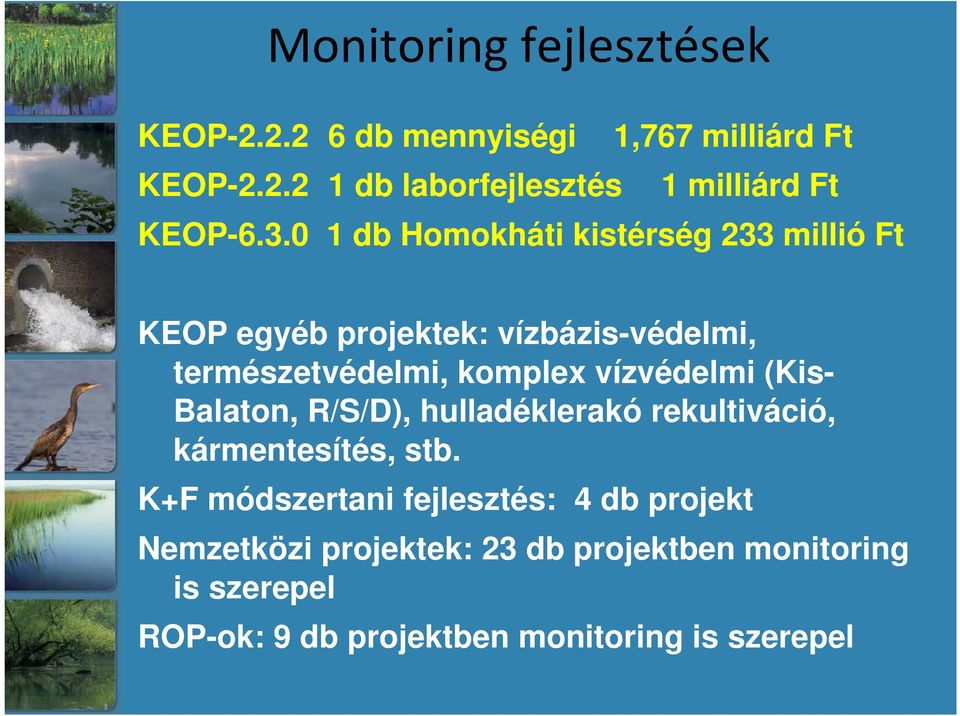 vízvédelmi (Kis- Balaton, R/S/D), hulladéklerakó rekultiváció, kármentesítés, stb.