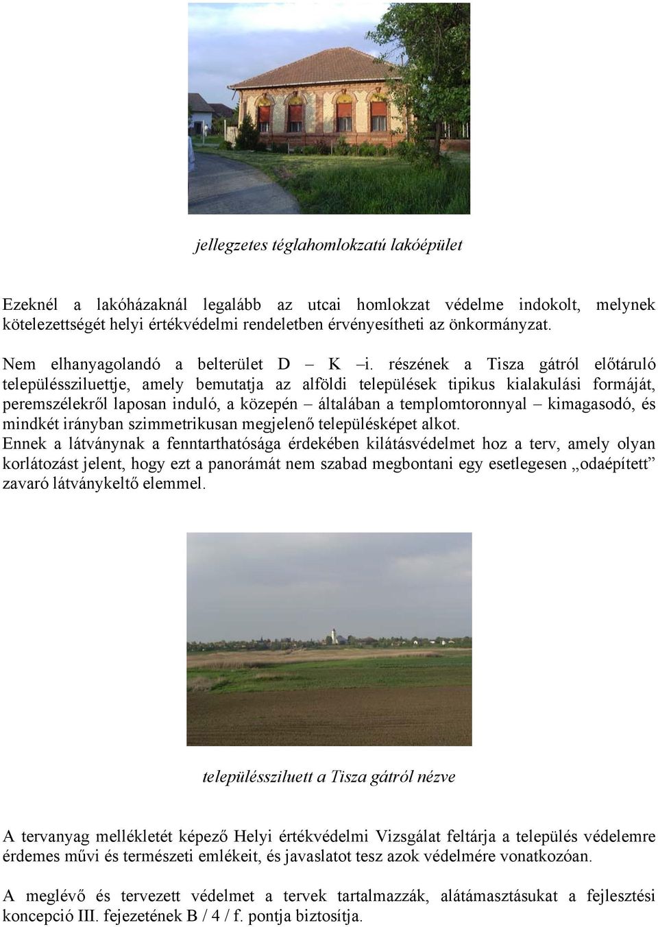 részének a Tisza gátról előtáruló településsziluettje, amely bemutatja az alföldi települések tipikus kialakulási formáját, peremszélekről laposan induló, a közepén általában a templomtoronnyal