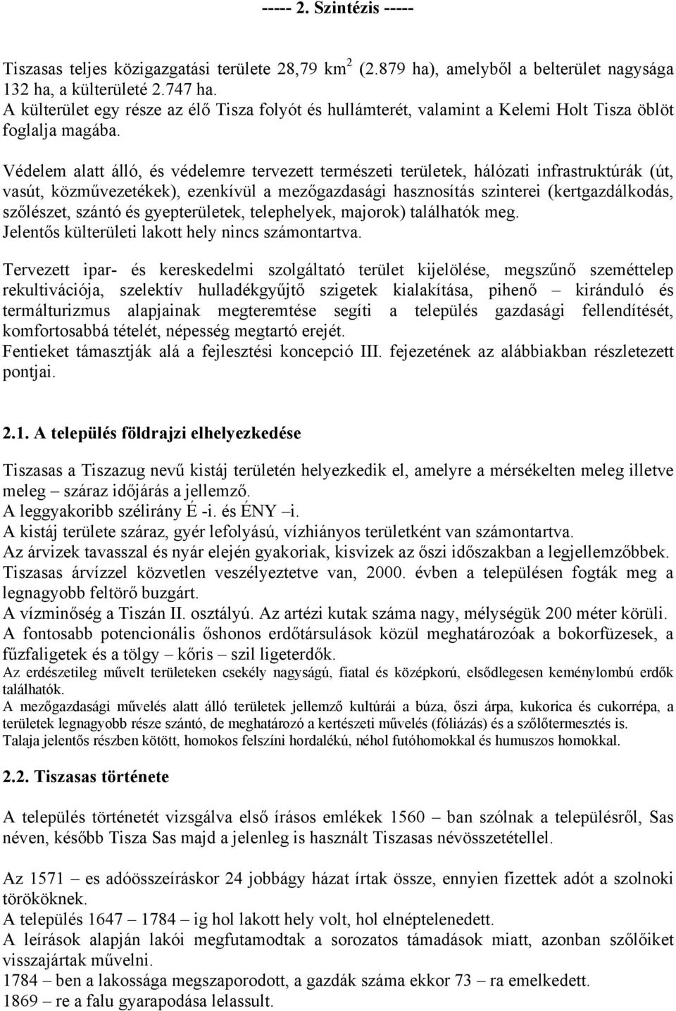 Védelem alatt álló, és védelemre tervezett természeti területek, hálózati infrastruktúrák (út, vasút, közművezetékek), ezenkívül a mezőgazdasági hasznosítás szinterei (kertgazdálkodás, szőlészet,