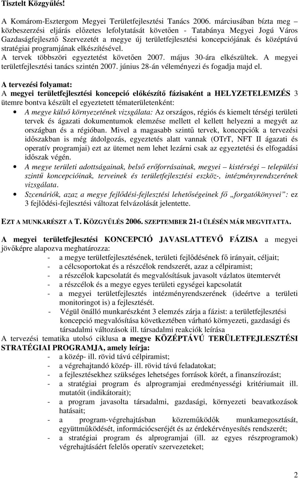 stratégiai programjának elkészítésével. A tervek többszöri egyeztetést követıen 2007. május 30-ára elkészültek. A megyei területfejlesztési tanács szintén 2007.