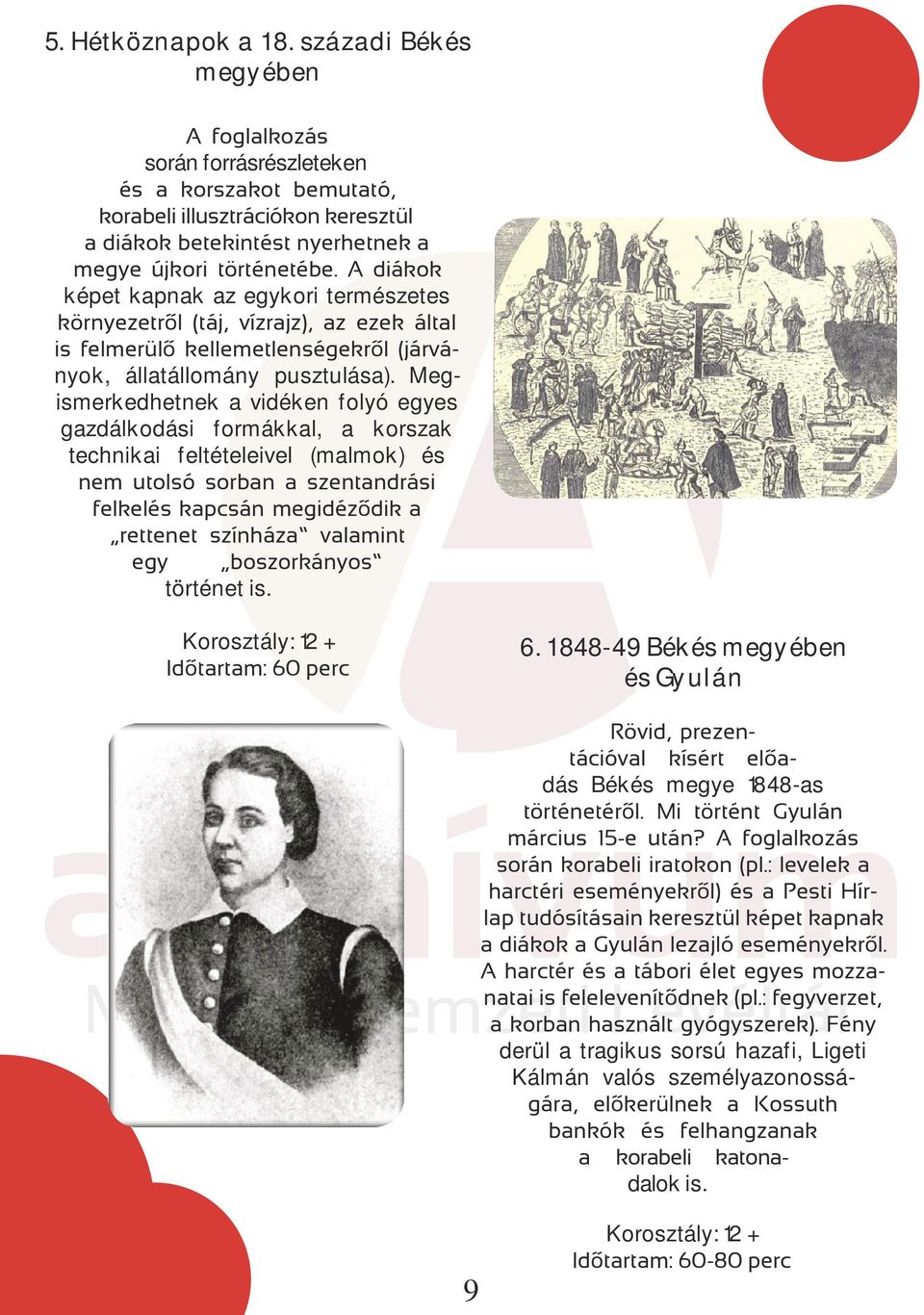 A diákok képet kapnak az egykori természetes környezetről (táj, vízrajz), az ezek által is felmerülő kellemetlenségekről (járványok, állatállomány pusztulása).