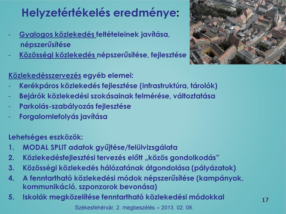 eszközök: 1. MODAL SPLIT adatok gyűjtése/felülvizsgálata 2. Közlekedésfejlesztési tervezés előtt közös gondolkodás 3. Közösségi közlekedés hálózatának átgondolása (pályázatok) 4.