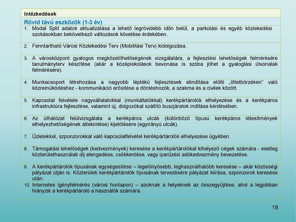 A városközpont gyalogos megközelíthetőségének vizsgálatára, a fejlesztési lehetőségek felmérésére tanulmányterv készítése (akár a középiskolások bevonása is szóba jöhet a gyaloglási útvonalak