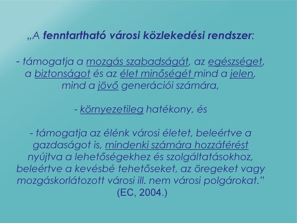 városi életet, beleértve a gazdaságot is, mindenki számára hozzáférést nyújtva a lehetőségekhez és