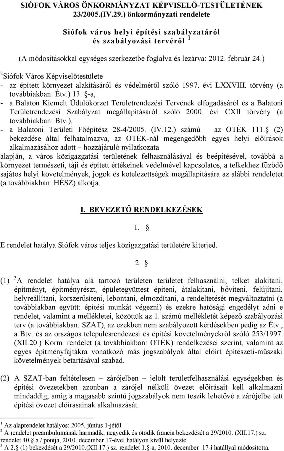 ) 2 Siófok Város Képviselőtestülete - az épített környezet alakításáról és védelméről szóló 1997. évi LXXVIII. törvény (a továbbiakban: Étv.) 13.