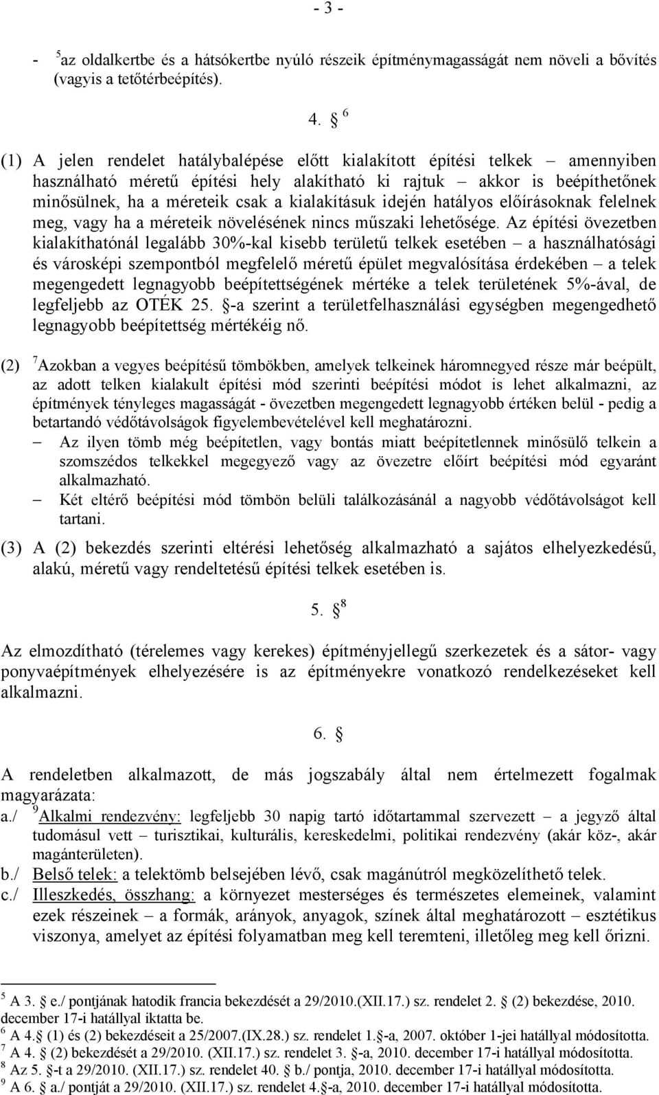 kialakításuk idején hatályos előírásoknak felelnek meg, vagy ha a méreteik növelésének nincs műszaki lehetősége.