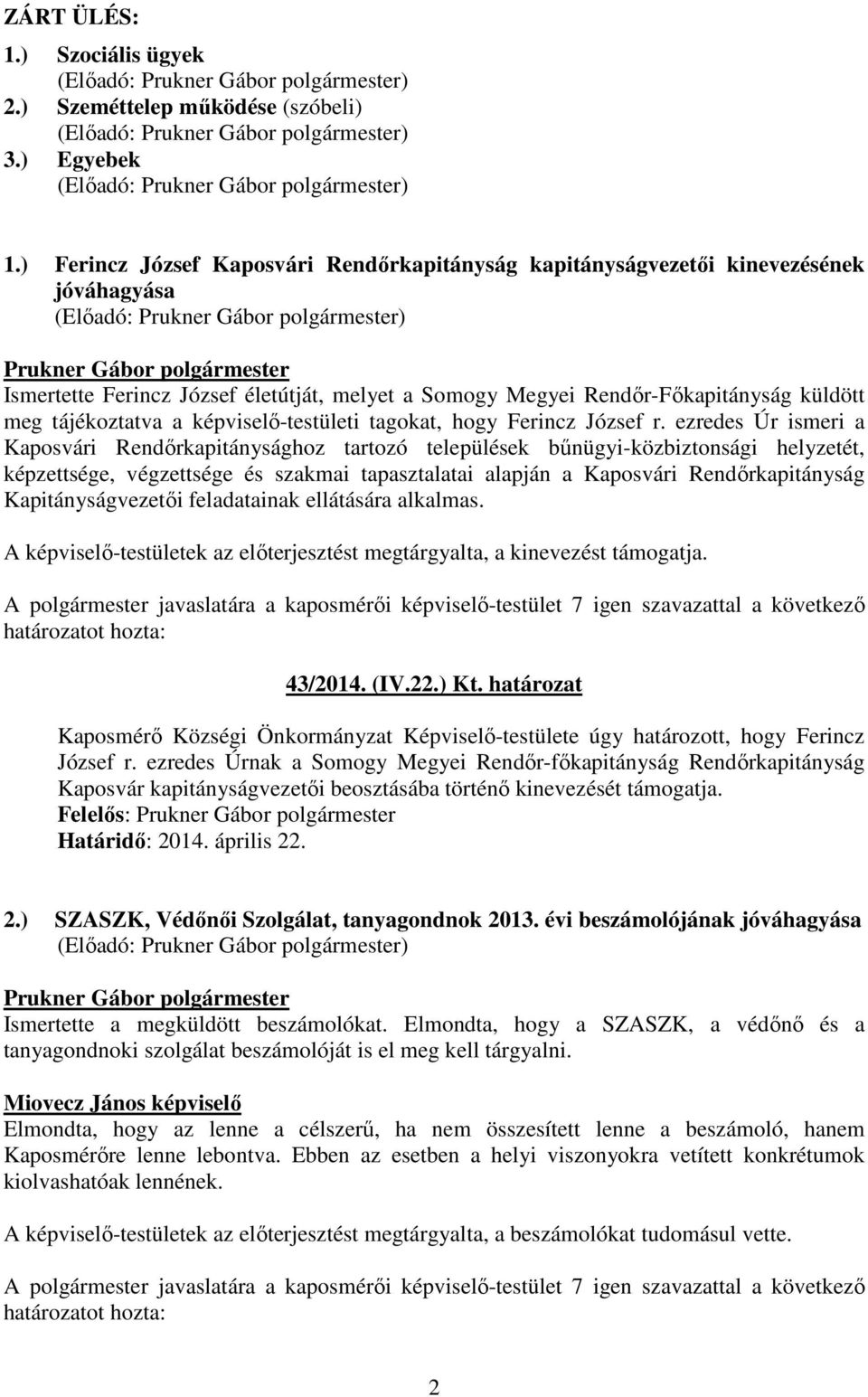 képviselı-testületi tagokat, hogy Ferincz József r.