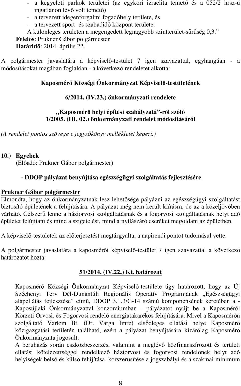 Felelıs: A polgármester javaslatára a képviselı-testület 7 igen szavazattal, egyhangúan - a módosításokat magában foglalóan - a következı rendeletet alkotta: Kaposmérı Községi Önkormányzat