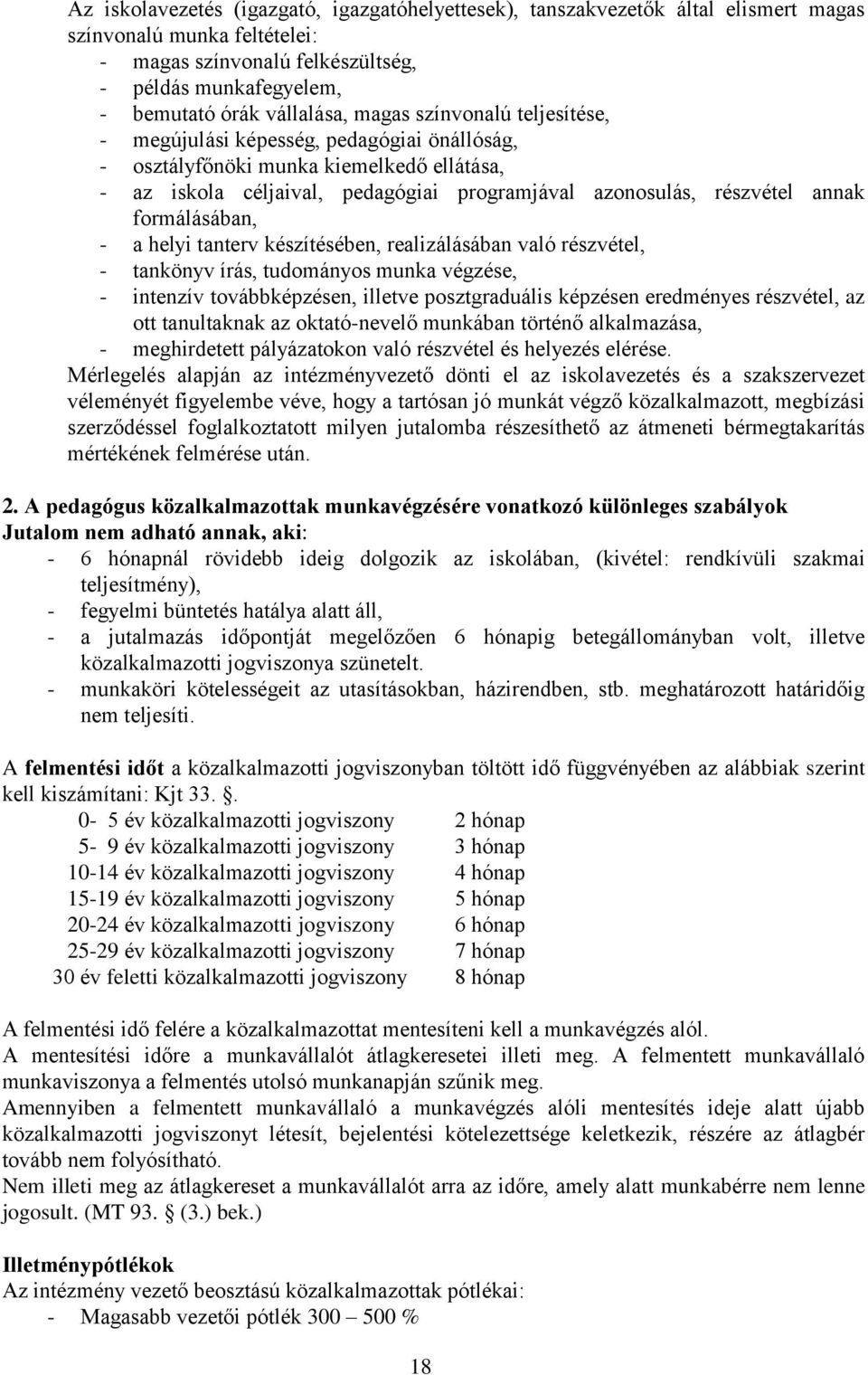 formálásában, - a helyi tanterv készítésében, realizálásában való részvétel, - tankönyv írás, tudományos munka végzése, - intenzív továbbképzésen, illetve posztgraduális képzésen eredményes