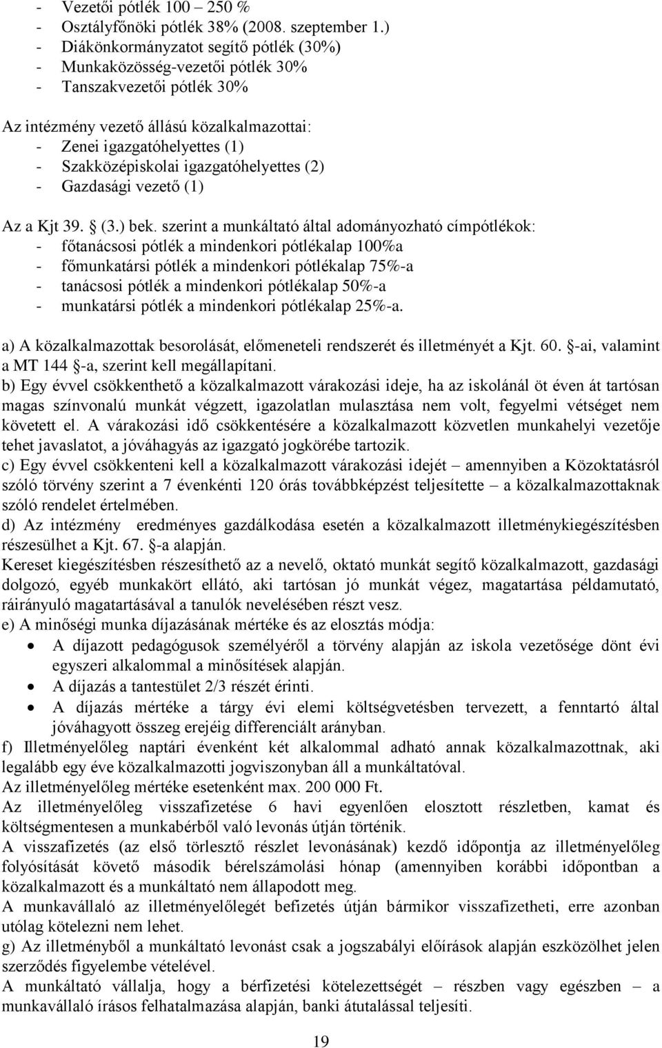 igazgatóhelyettes (2) - Gazdasági vezető (1) Az a Kjt 39. (3.) bek.