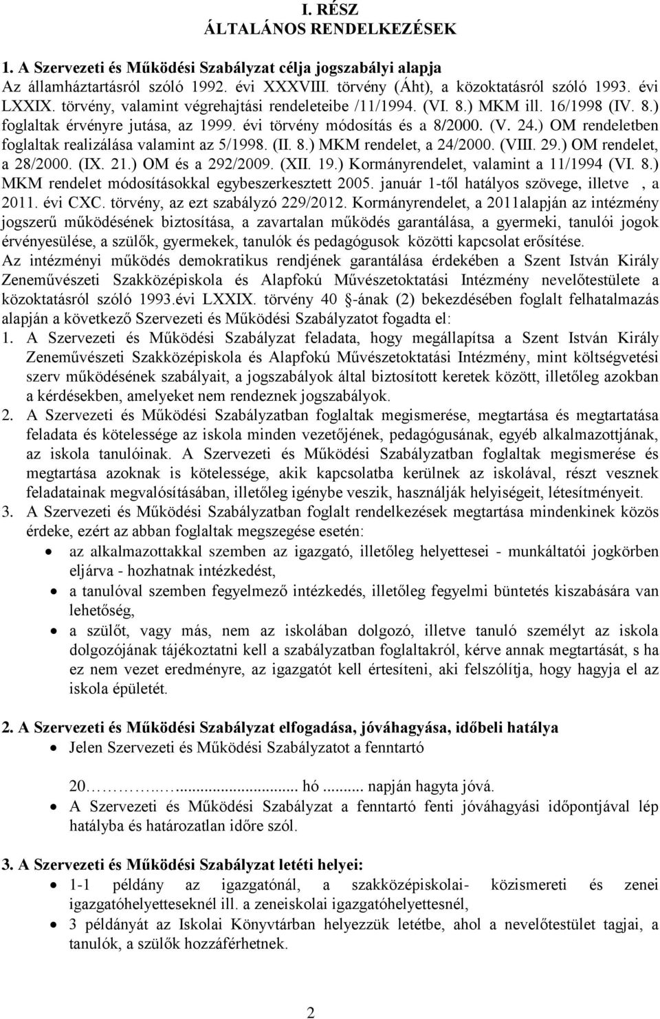 ) OM rendeletben foglaltak realizálása valamint az 5/1998. (II. 8.) MKM rendelet, a 24/2000. (VIII. 29.) OM rendelet, a 28/2000. (IX. 21.) OM és a 292/2009. (XII. 19.