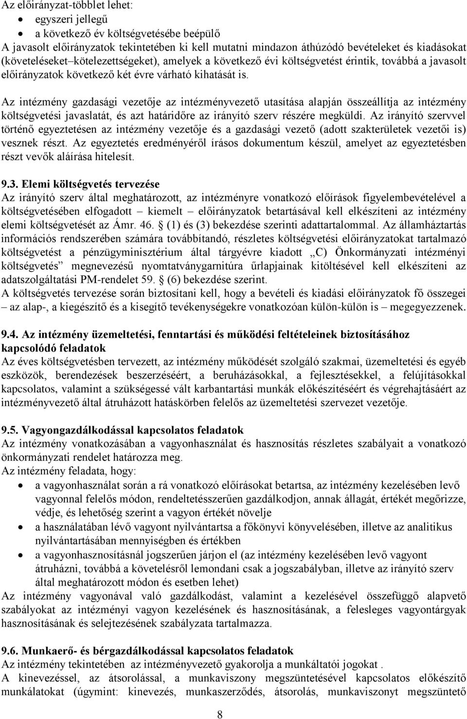 Az intézmény gazdasági vezetője az intézményvezető utasítása alapján összeállítja az intézmény költségvetési javaslatát, és azt határidőre az irányító szerv részére megküldi.