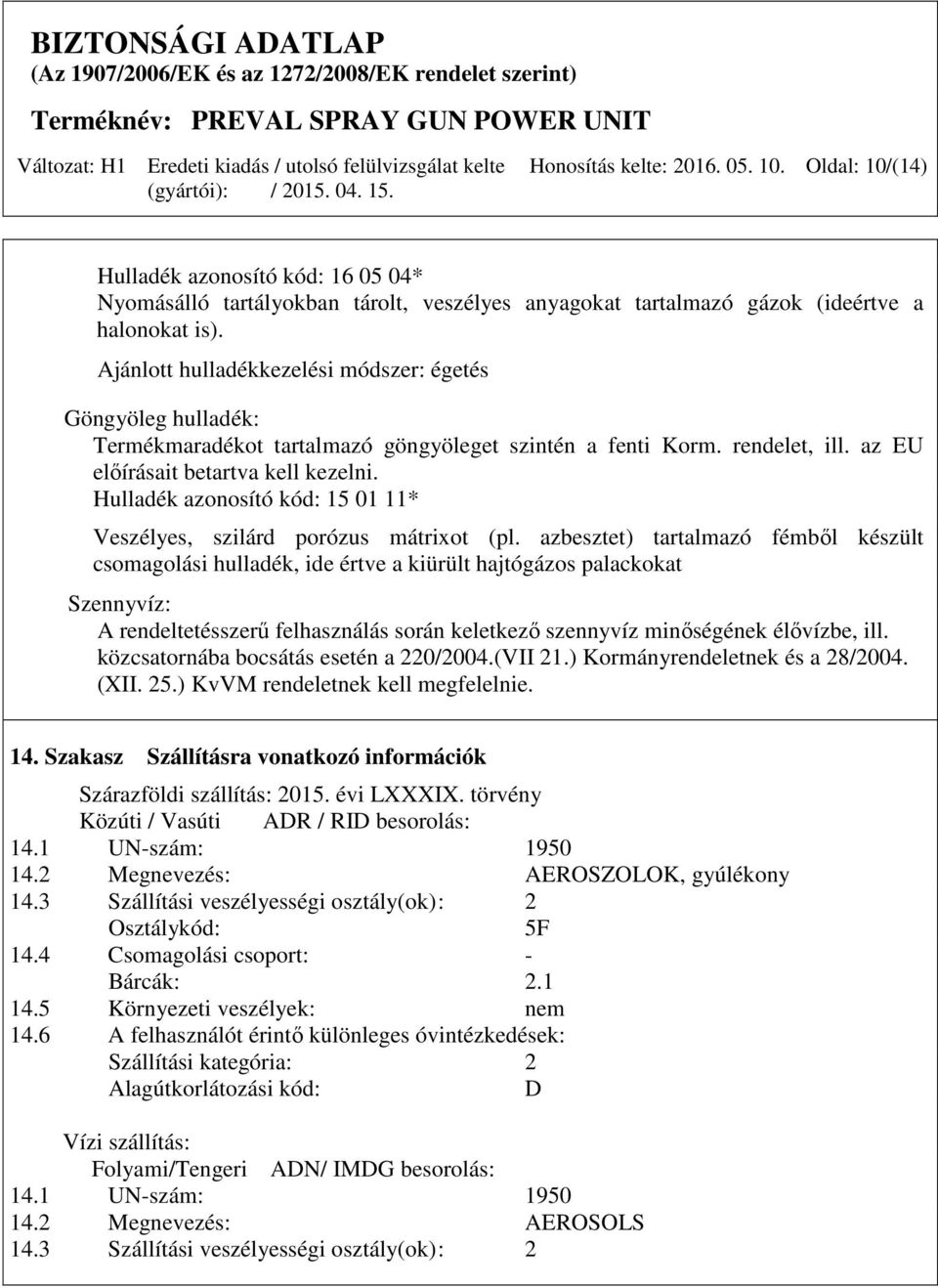 Hulladék azonosító kód: 15 01 11* Veszélyes, szilárd porózus mátrixot (pl.