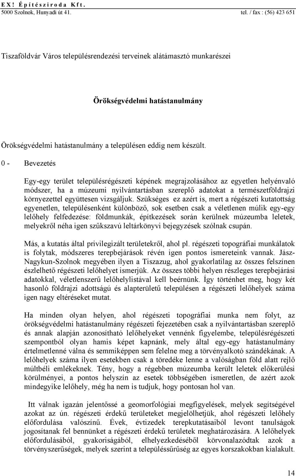 0 - Bvztés Egy-gy trült tlpülésrégészti képénk mgrajzolásához az gytln hlyénvaló módszr, ha a múzumi nyilvántartásban szrplő adatokat a trmésztföldrajzi környzttl gyüttsn vizsgáljuk.