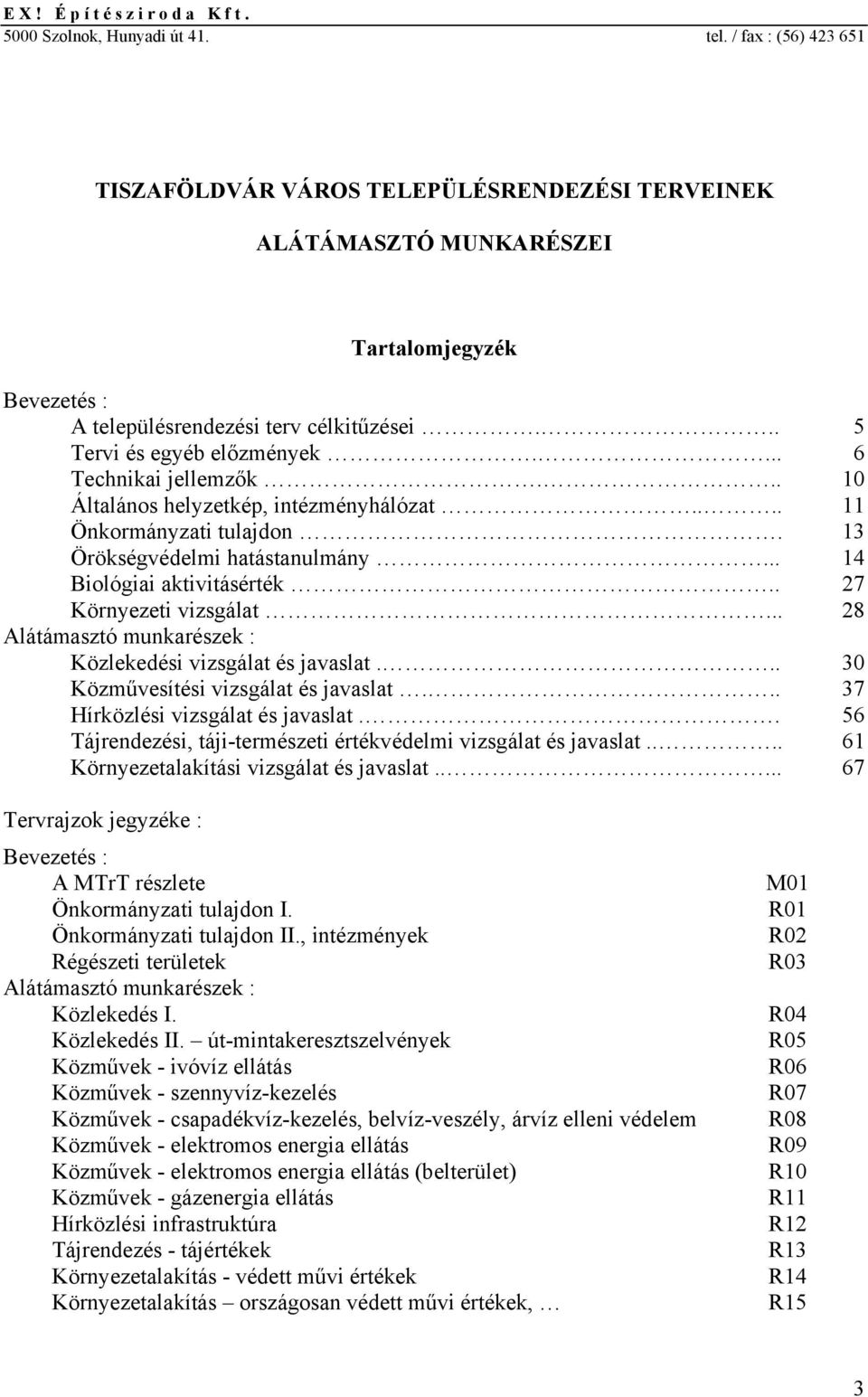 .. 10 Általános hlyztkép, intézményhálózat.... 11 Önkormányzati tulajdon. 13 Örökségvédlmi hatástanulmány... 14 Biológiai aktivitásérték.. 27 Környzti vizsgálat.