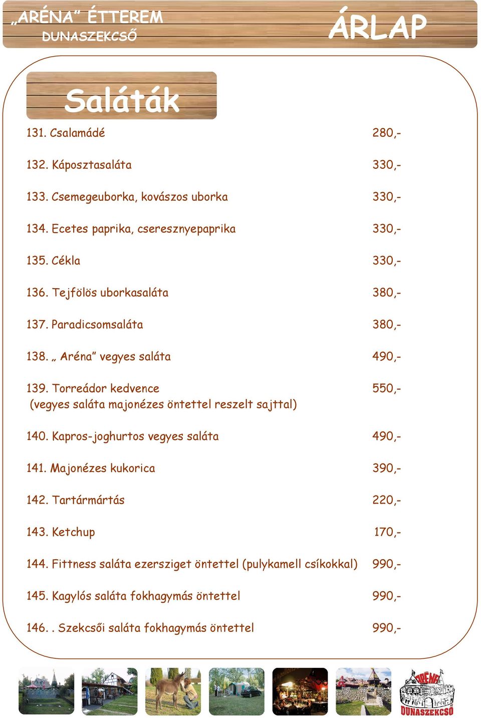 Torreádor kedvence 550,- (vegyes saláta majonézes öntettel reszelt sajttal) 140. Kapros-joghurtos vegyes saláta 490,- 141. Majonézes kukorica 390,- 142.