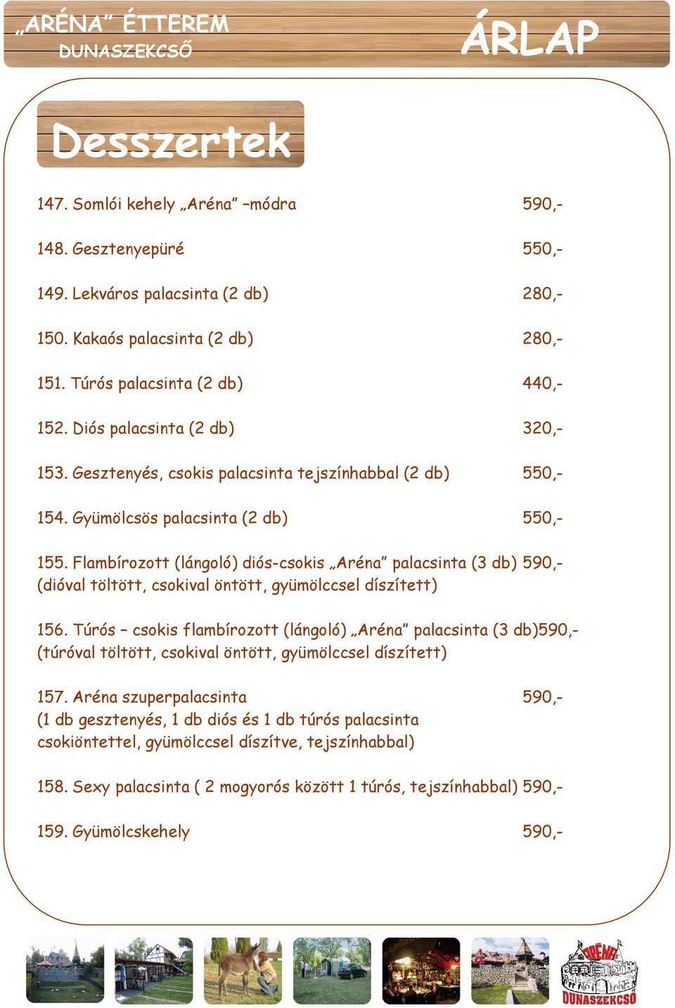 Flambírozott (lángoló) diós-csokis Aréna palacsinta (3 db) 590,- (dióval töltött, csokival öntött, gyümölccsel díszített) 156.