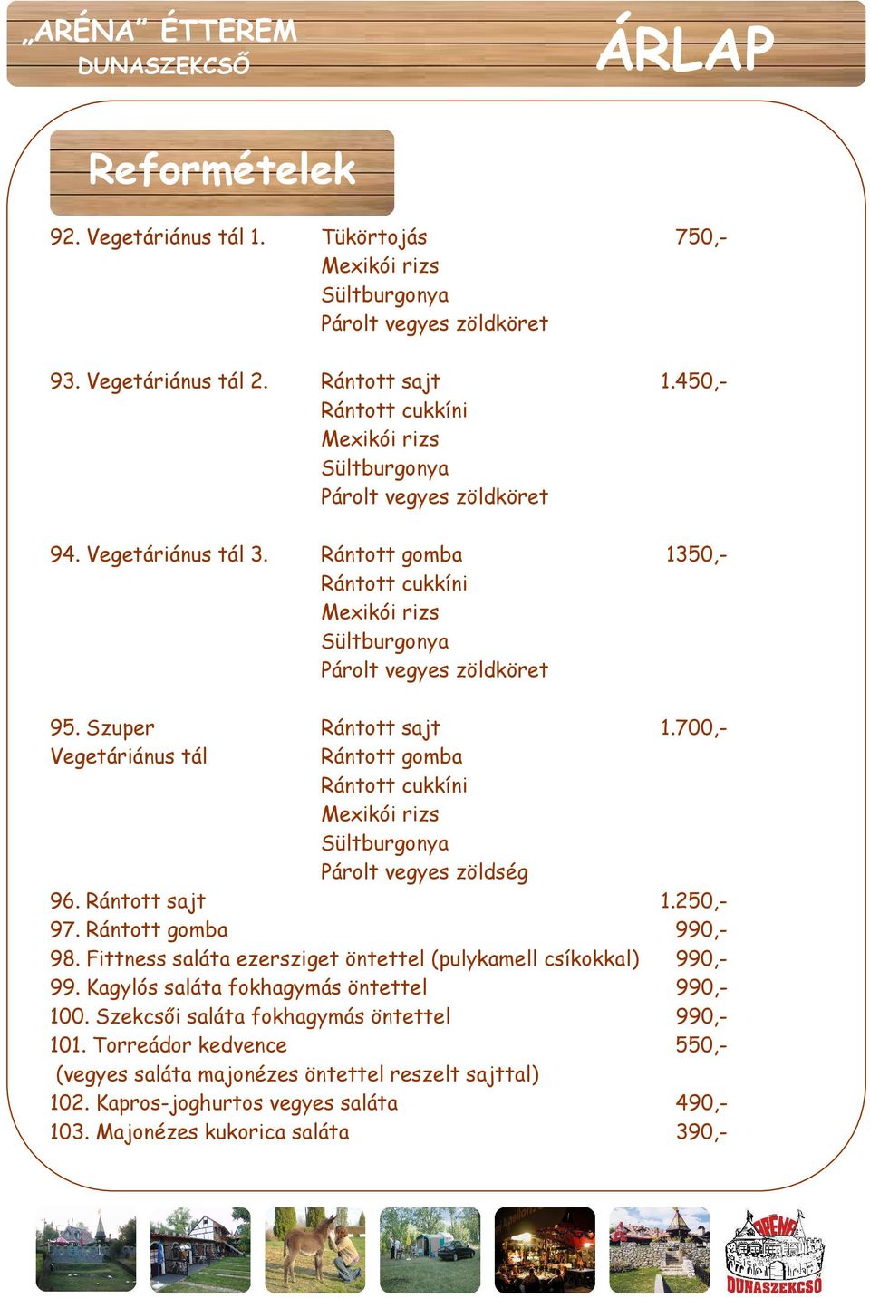 Szuper Rántott sajt 1.700,- Vegetáriánus tál Rántott gomba Rántott cukkíni Mexikói rizs Sültburgonya Párolt vegyes zöldség 96. Rántott sajt 1.250,- 97. Rántott gomba 990,- 98.