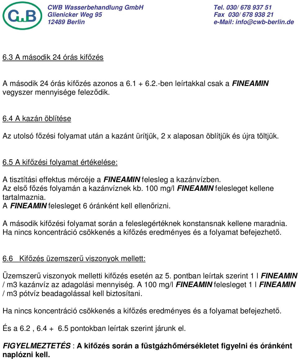 A FINEAMIN felesleget 6 óránként kell ellenőrizni. A második kifőzési folyamat során a feleslegértéknek konstansnak kellene maradnia.