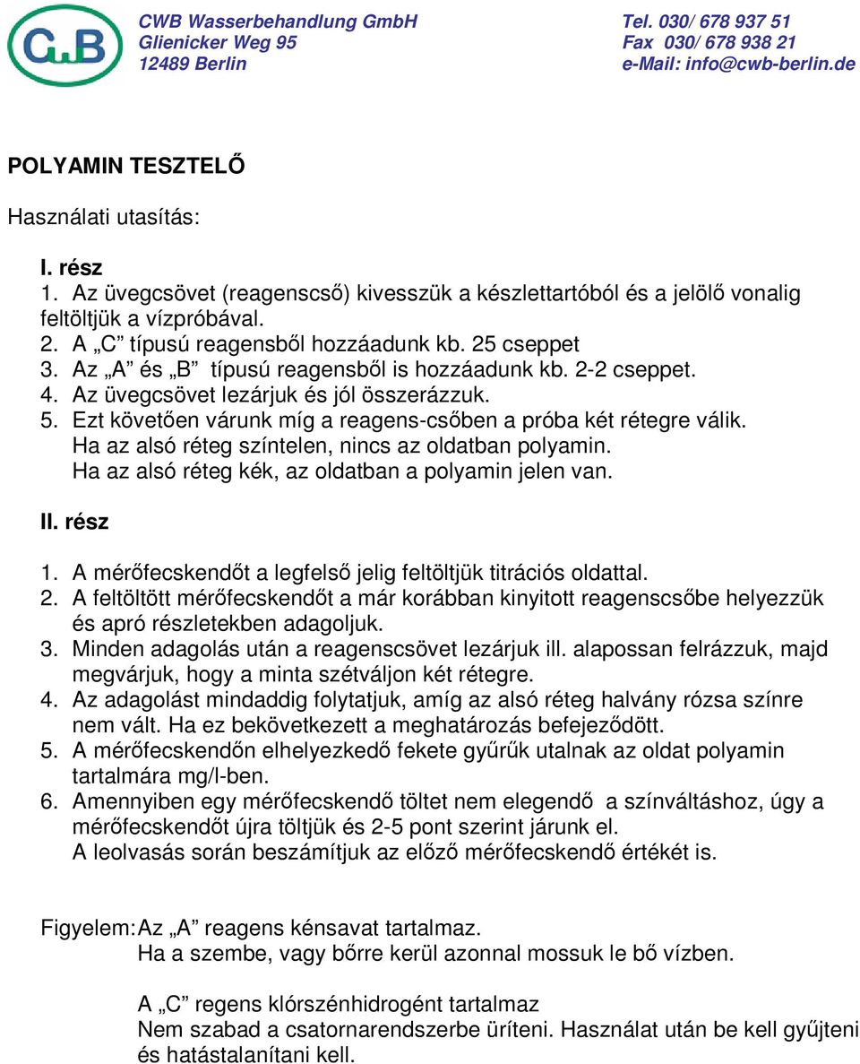 Ha az alsó réteg színtelen, nincs az oldatban polyamin. Ha az alsó réteg kék, az oldatban a polyamin jelen van. II. rész 1. A mérőfecskendőt a legfelső jelig feltöltjük titrációs oldattal. 2.