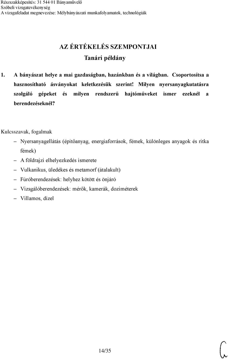 Milyen nyersanyagkutatásra szolgáló gépeket és milyen rendszerű hajtóműveket ismer ezeknél a berendezéseknél?