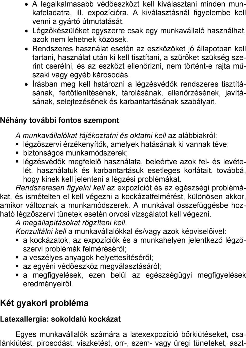 Rendszeres használat esetén az eszközöket jó állapotban kell tartani, használat után ki kell tisztítani, a szűrőket szükség szerint cserélni, és az eszközt ellenőrizni, nem történt-e rajta műszaki