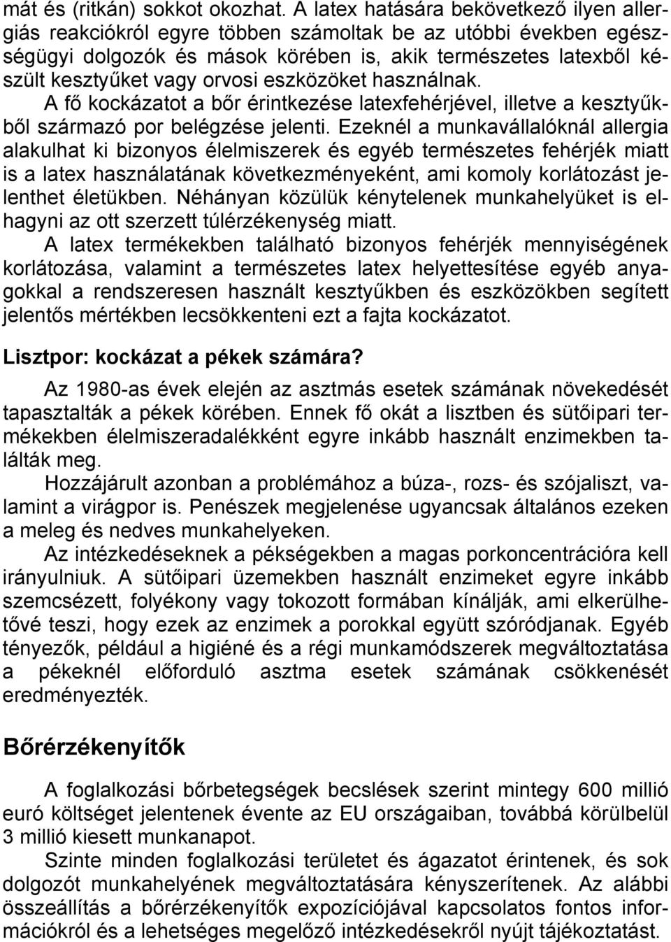 orvosi eszközöket használnak. A fő kockázatot a bőr érintkezése latexfehérjével, illetve a kesztyűkből származó por belégzése jelenti.