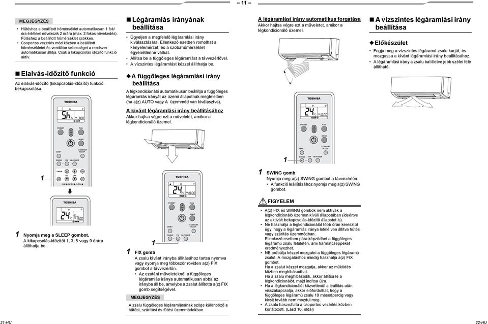 Elalvás-időzítő funkció Az elalvás-időzítő (kikapcsolás-időzítő) funkció bekapcsolása. Légáramlás irányának beállítása Ügyeljen a megfelelő légáramlási irány kiválasztására.