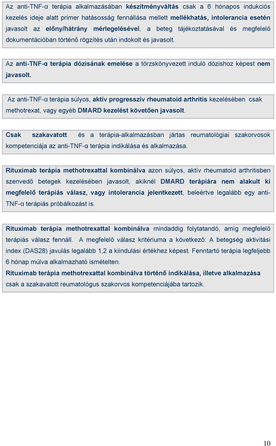 Az anti-tnf-α terápia dózisának emelése a törzskönyvezett induló dózishoz képest nem javasolt.