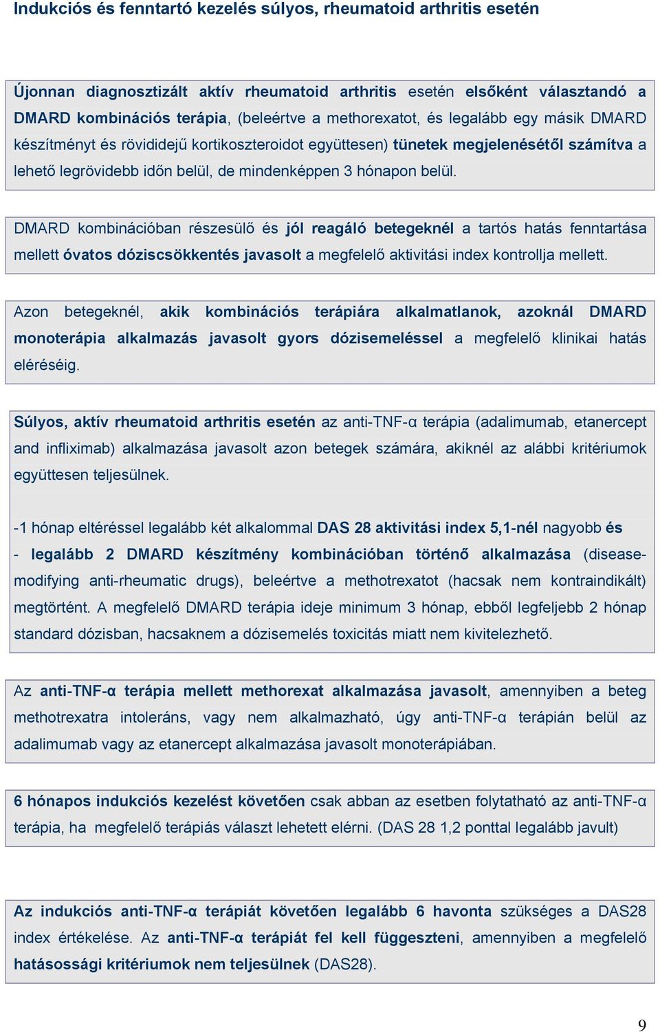 DMARD kombinációban részesülő és jól reagáló betegeknél a tartós hatás fenntartása mellett óvatos dóziscsökkentés javasolt a megfelelő aktivitási index kontrollja mellett.