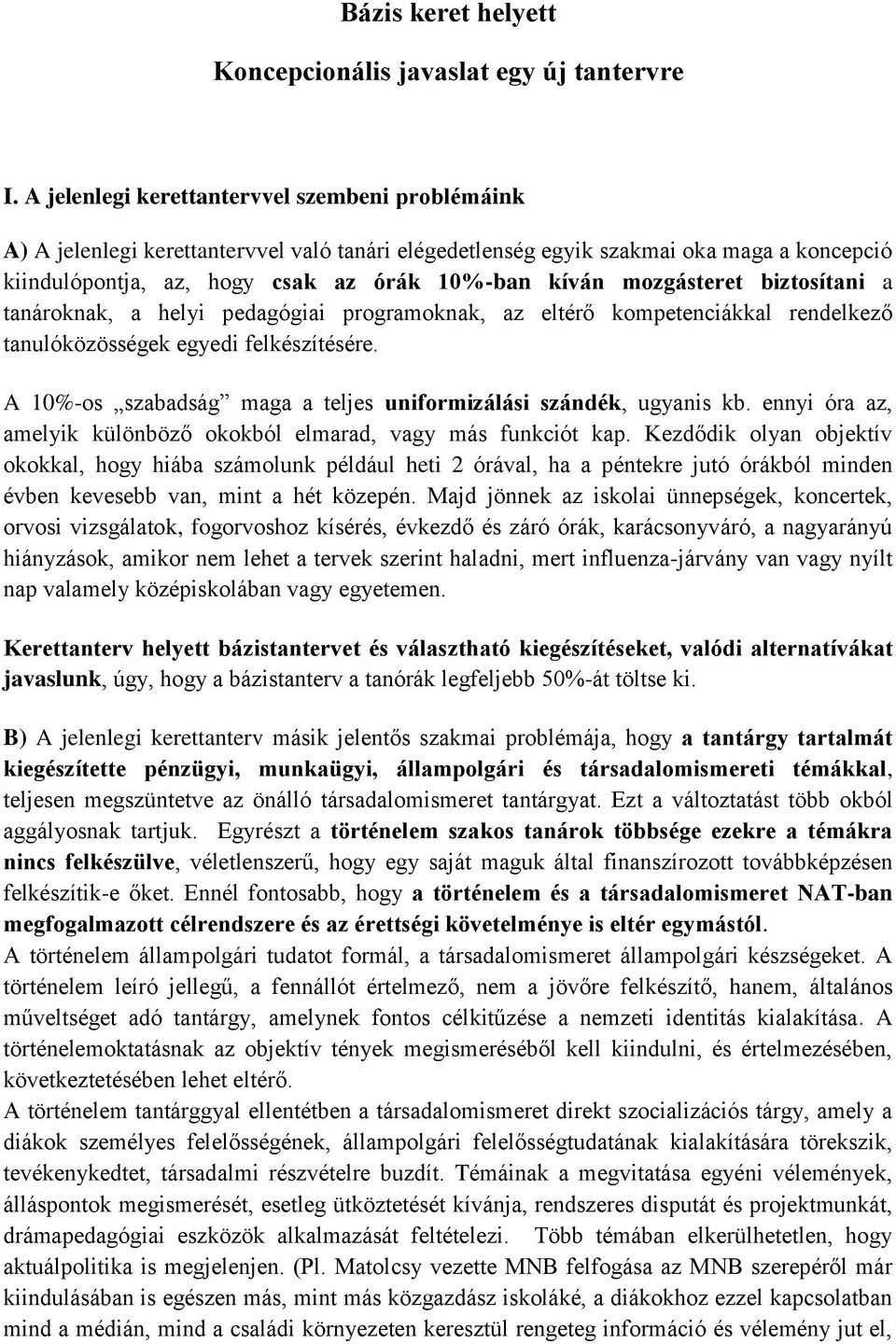 mozgásteret biztosítani a tanároknak, a helyi pedagógiai programoknak, az eltérő kompetenciákkal rendelkező tanulóközösségek egyedi felkészítésére.