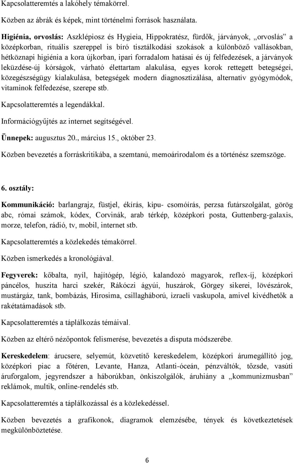 kora újkorban, ipari forradalom hatásai és új felfedezések, a járványok leküzdése-új kórságok, várható élettartam alakulása, egyes korok rettegett betegségei, közegészségügy kialakulása, betegségek