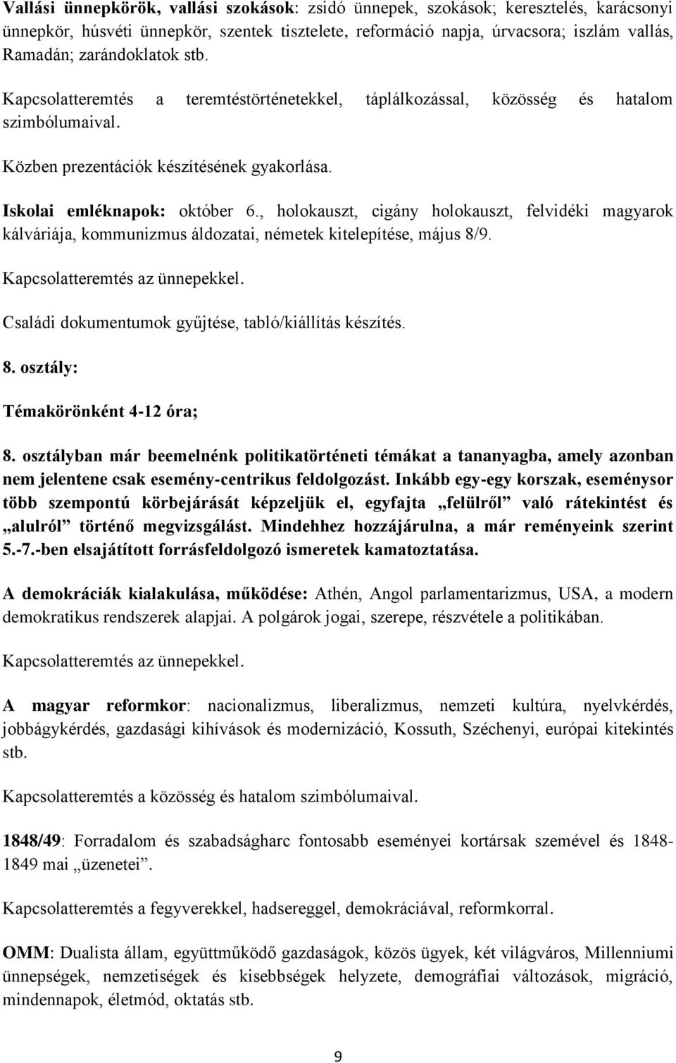 , holokauszt, cigány holokauszt, felvidéki magyarok kálváriája, kommunizmus áldozatai, németek kitelepítése, május 8/9. Kapcsolatteremtés az ünnepekkel.