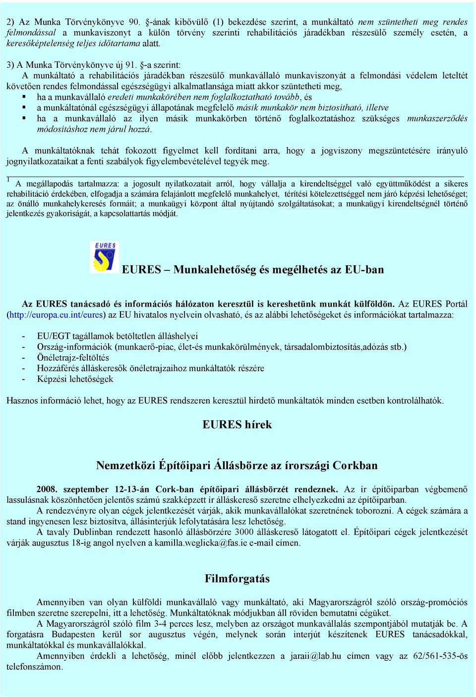 keresőképtelenség teljes időtartama alatt. 3) A Munka Törvénykönyve új 91.