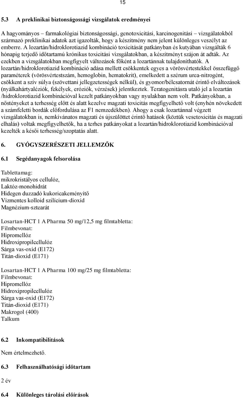 A lozartán/hidroklorotiazid kombináció toxicitását patkányban és kutyában vizsgálták 6 hónapig terjedő időtartamú krónikus toxicitási vizsgálatokban, a készítményt szájon át adták.