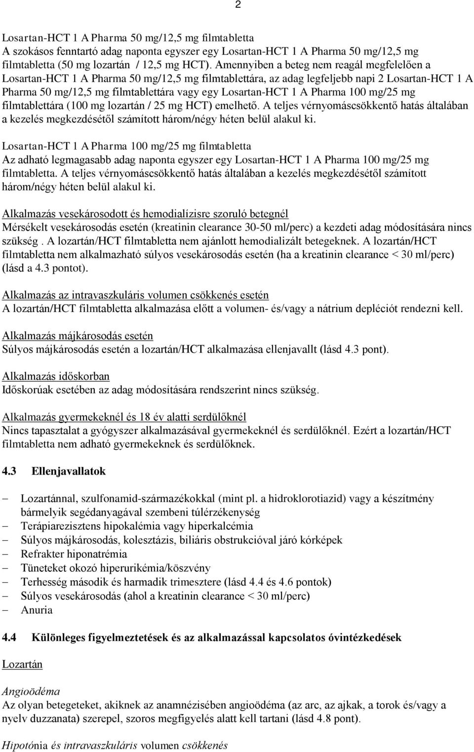 1 A Pharma 100 mg/25 mg filmtablettára (100 mg lozartán / 25 mg HCT) emelhető. A teljes vérnyomáscsökkentő hatás általában a kezelés megkezdésétől számított három/négy héten belül alakul ki.