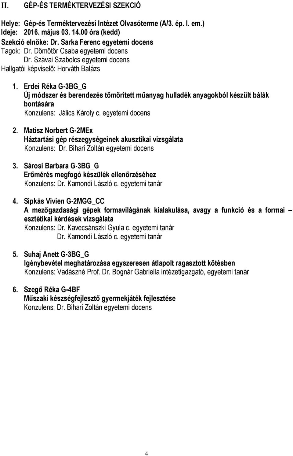 Erdei Réka G-3BG_G Új módszer és berendezés tömörített műanyag hulladék anyagokból készült bálák bontására Konzulens: Jálics Károly c. egyetemi docens 2.