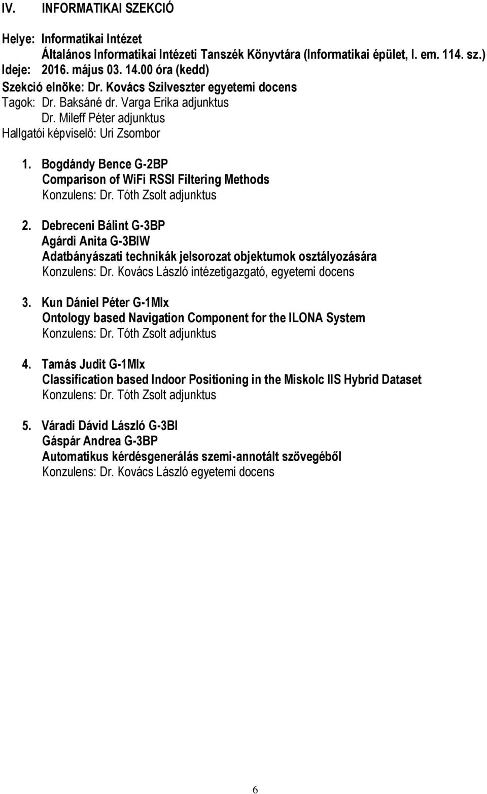 Bogdándy Bence G-2BP Comparison of WiFi RSSI Filtering Methods Konzulens: Dr. Tóth Zsolt adjunktus 2.