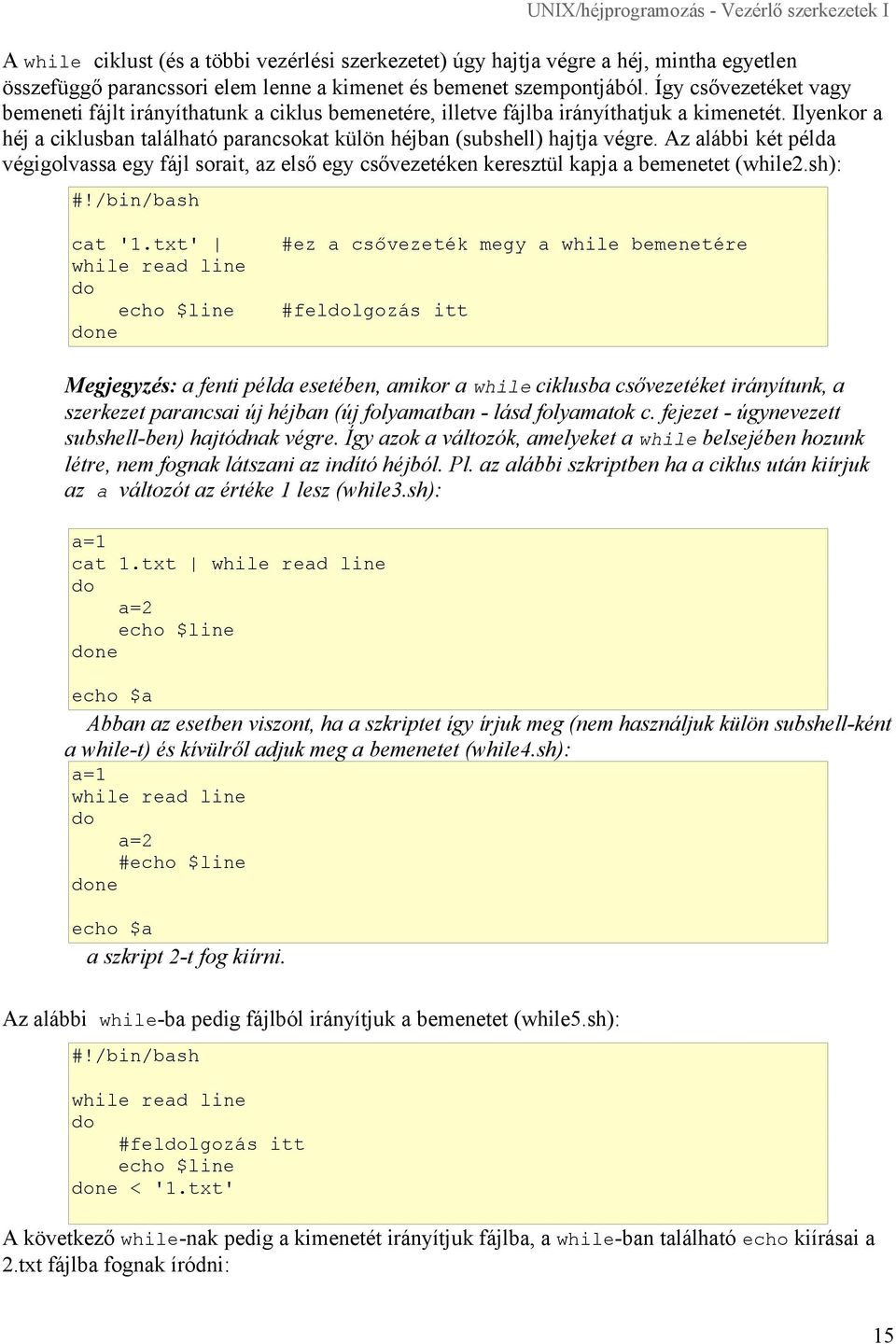 Az alábbi két példa végigolvassa egy fájl sorait, az első egy csővezetéken keresztül kapja a bemenetet (while2.sh): cat '1.