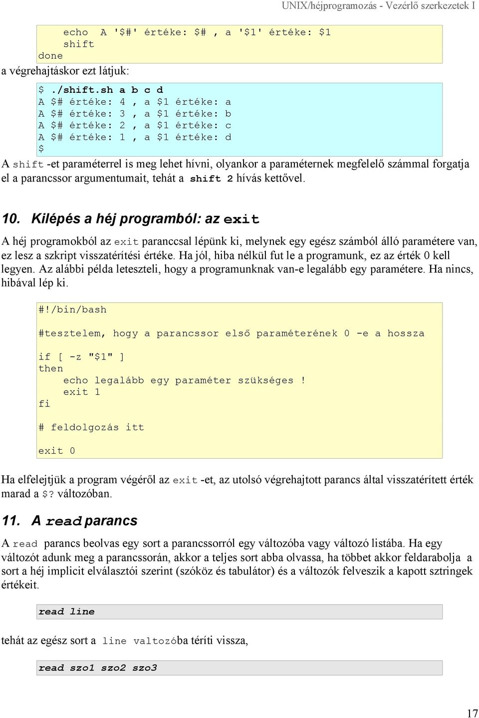 paraméternek megfelelő számmal forgatja el a parancssor argumentumait, tehát a shift 2 hívás kettővel. 10.